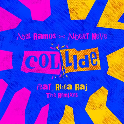 Abel Ramos & Albert Neve feat. Rhea Raj - Collide (The Remixes) &#8206;(5 x File, FLAC, Single) 2018