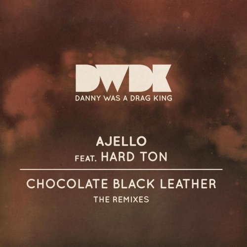 Ajello feat. Hard Ton - Chocolate Black Leather (The Remixes) &#8206;(5 x File, FLAC, Single) 2011