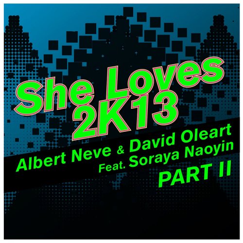 Albert Neve & David Oleart feat. Soraya Naoyin - She Loves 2k13 Pt. 2 &#8206;(4 x File, FLAC, Single) 2013