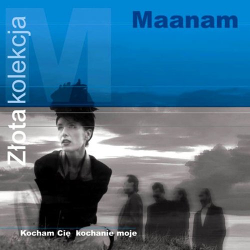 Maanam - Zlota kolekcja - Kocham Cie kochanie moje (Compilation) 2005