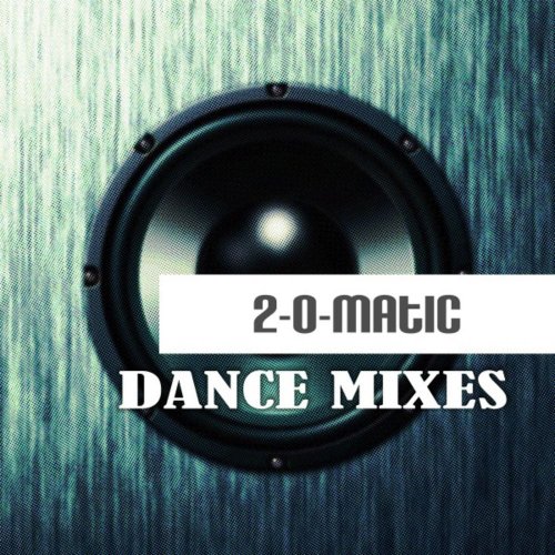 2-O-Matic - Dance Mixes &#8206;(10 x File, FLAC, EP) 2019