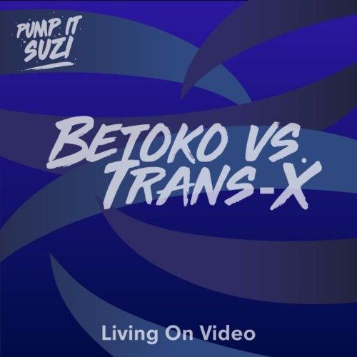 Betoko vs. Trans-X - Living On Video (4 x File, FLAC, Single) 2019