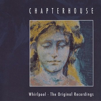 Chapterhouse - The Whirlpool (The Original Recordings) (2009)