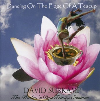 David Surkamp - Dancing On The Edge Of A Teacup: The Pavlov's Dog Trinity Sessions (2007)