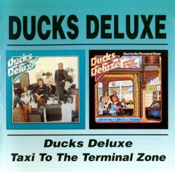 Ducks Deluxe - Ducks Deluxe / Taxi To The Terminal Zone [2 CD] (1974 / 1975)