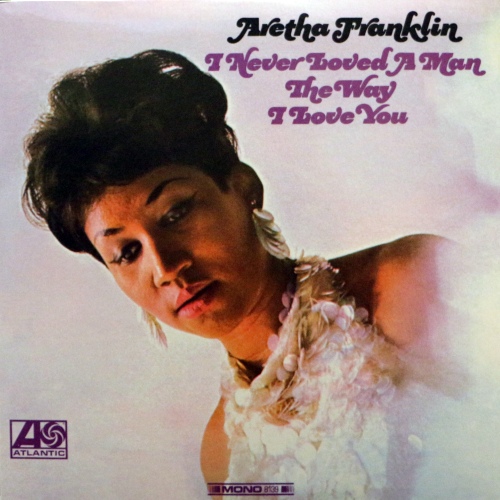 Aretha Franklin - I Never Loved a Man the Way I Love You (1967/2019) [Vinyl Rip, Hi-Res]