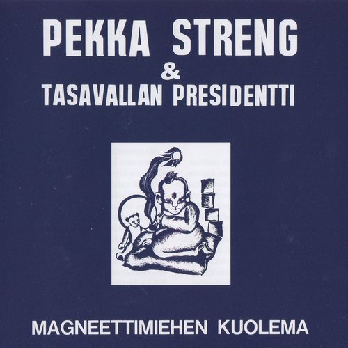 Pekka Streng & Tasavallan Presidentti - Magneettimiehen Kuolema (1970) (Remastered, 2003)