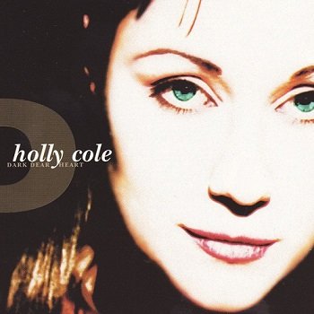 Holly Cole - Dark Dear Heart (1997)