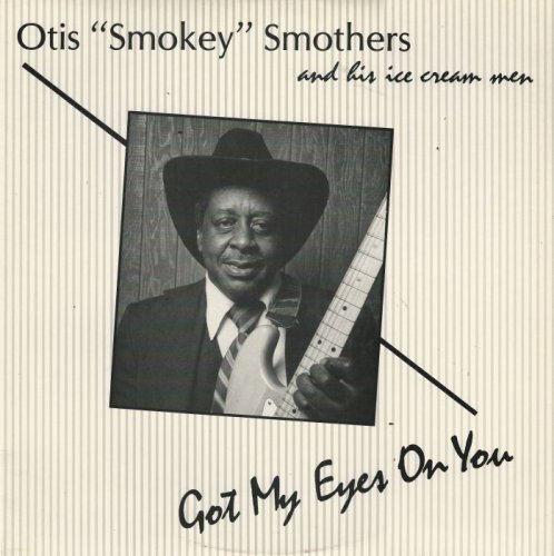 Otis 'Smokey' Smothers & His Ice Cream Men - Got My Eyes On You [Vinyl-Rip] (1986)