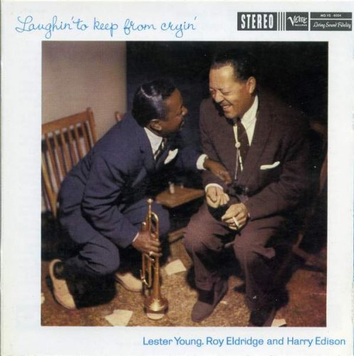 Lester Young, Roy Eldridge & Harry Edison - Laughin' To Keep From Cryin' (1958) (Digipak, 2000)