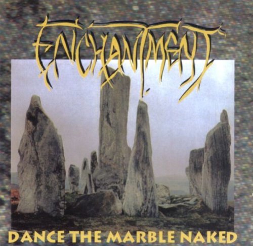 Enchantment - Dance The Marble Naked (1994)