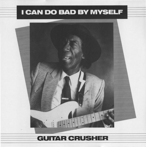 Guitar Crusher - I Can Do Bad By Myself [Vinyl-Rip] (1990)