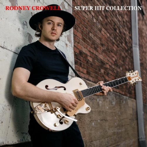 Rodney Crowell - Super Hit Collection (2020)