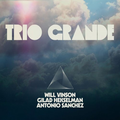 Will Vinson / Gilad Hekselman / Antonio Sanchez - Trio Grande (2020) [WEB]