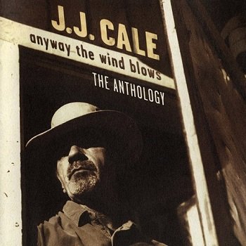 J.J. Cale - Anyway The Wind Blows - The Anthology (1997)