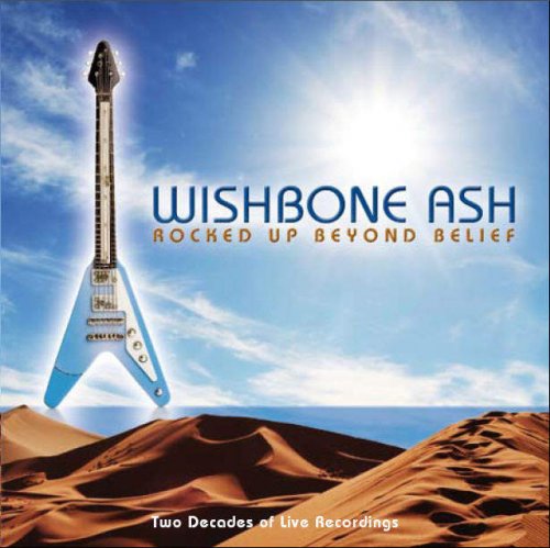 Wishbone Ash - Rocked Up Beyond Belief [2 CD] (2008)
