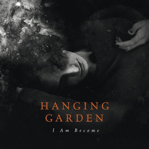 Hanging Garden - I Am Become (2017)