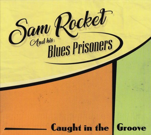 Sam Rocket and His Blues Prisoners - Caught In The Groove (2018)