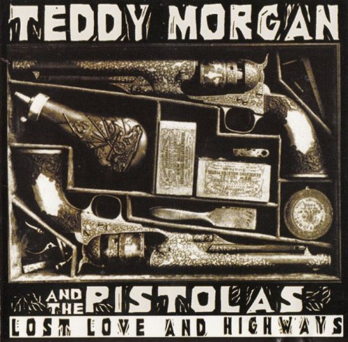 Teddy Morgan and The Pistolas - Lost Love And Highways (1999)