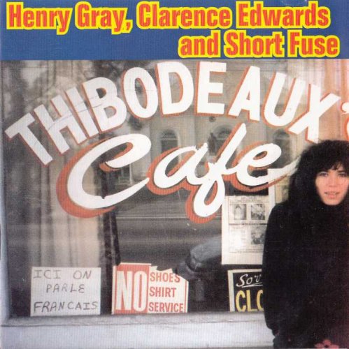 Henry Gray, Clarence Edwards and Short Fuse - Thibodeaux's Cafe (1994)