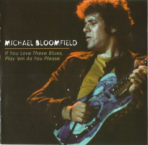 Michael Bloomfield - If You Love These Blues, Play 'em As You Please (1976/2004)