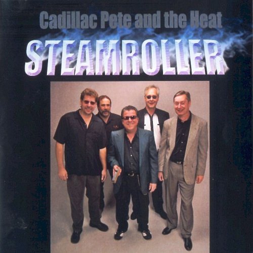 Cadillac Pete and The Heat - Steamroller (2006)
