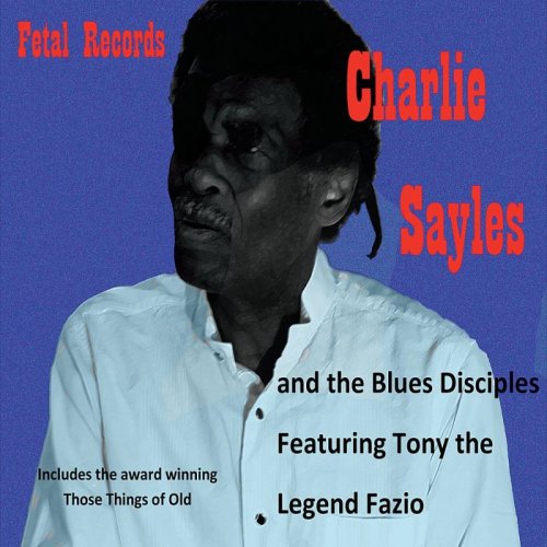 Charlie Sayles - Charlie Sayles & The Blues Disciplies feat. Tony Fazio (2015)