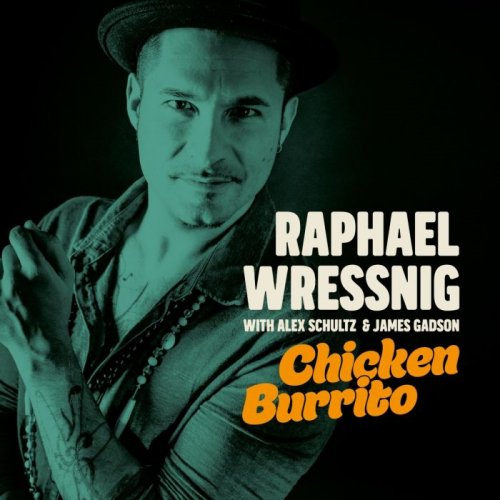 Raphael Wressnig With Alex Schultz & James Gadson - Chicken Burrito (2018)
