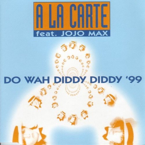 A La Carte Feat. Jojo Max - Do Wah Diddy Diddy '99 (4 x File, FLAC, Single) 2007