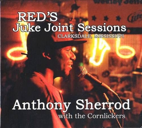 Anthony Sherrod with The Cornlickers - Red's Juke Joint Sessions 2 (2014)