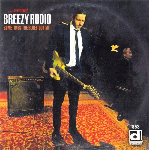 Breezy Rodio - Sometimes The Blues Got Me (2018)