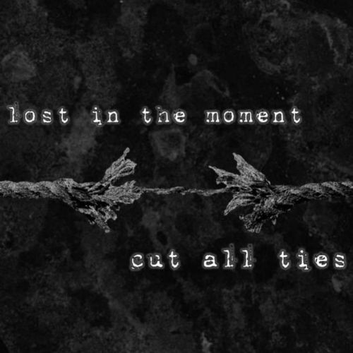 Lost in the Moment - Cut All Ties 2021