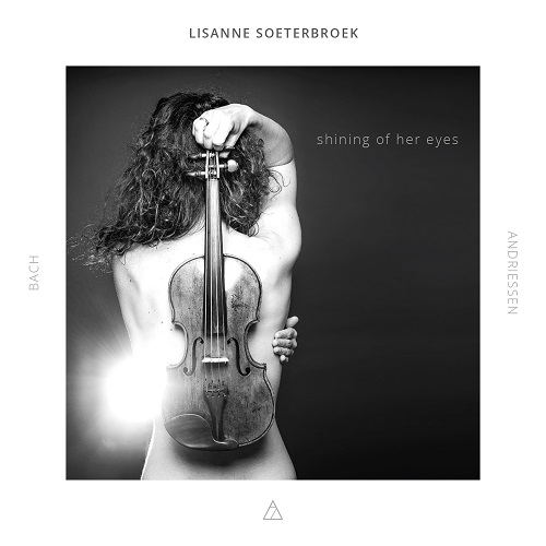 Lisanne Soeterbroek - Shining of her eyes (Johann Sebastian Bach BWV 1006, 1003,1004 - Louis Andriessen) 2021