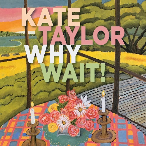 Kate Taylor - Why Wait! 2021