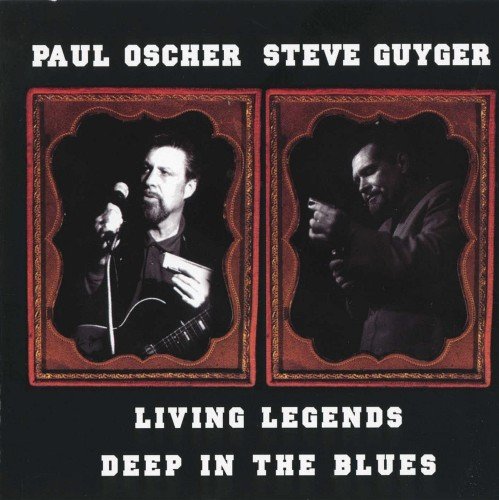 Paul Oscher and Steve Guyger - Living Legends Deep In The Blues (2000)