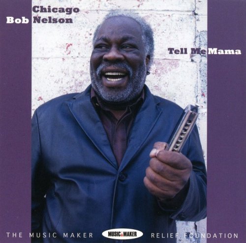 Chicago Bob Nelson - Tell Me Mama (2009)