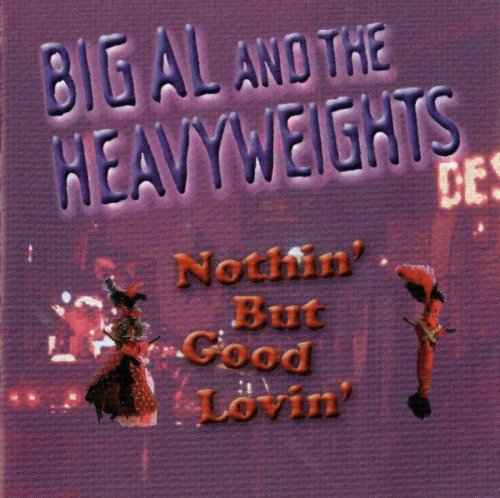 Big Al and The Heavyweights - Nothin' But Good Lovin' (2004)
