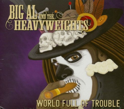 Big Al and The Heavyweights - World Full Of Trouble (2018)