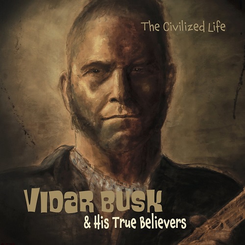 Vidar Busk & His True Believers - Civilized Life 2021