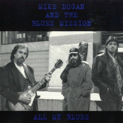 Mike Dugan and The Blues Mission - All My Blues (1997)