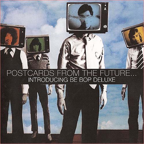 Be Bop Deluxe - Postcards from the Future... Introducing Be-Bop Deluxe (Compilation) (2004)