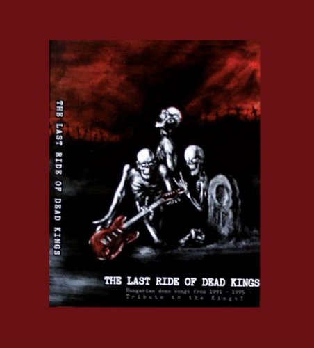 VA - The Last Ride of Dead Kings: Hungarian demo songs from 1991-1995 (2010)