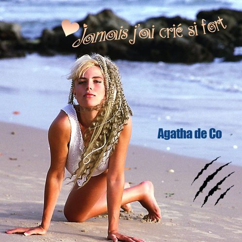 Agatha de Co - Jamais J'ai Crie Si Fort (2 x File, FLAC, Single) 2016