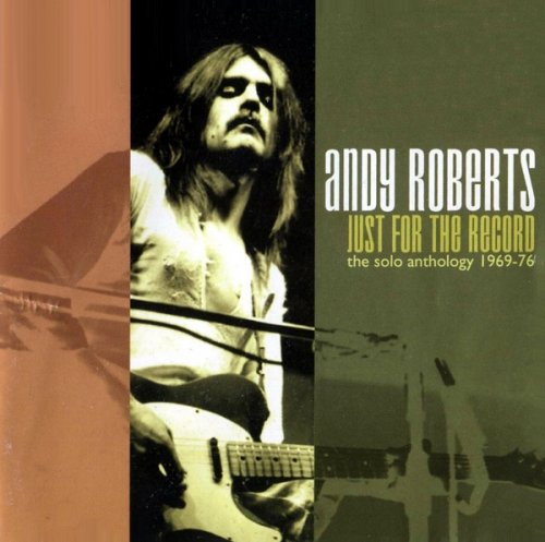 Andy Roberts - Just For The Record The Solo Anthology (1969-76) (2005) 2CD