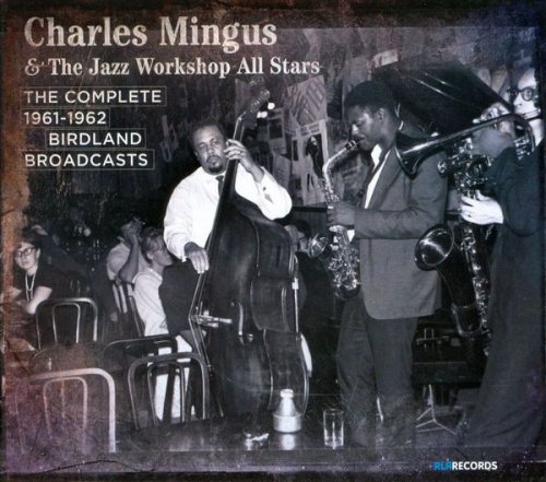 Charles Mingus & The Jazz Workshop All Stars - The Complete 1961-1962 Birdland Broadcasts (2010) 3CD 