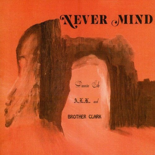 Damin Eih, A.L.K & Brother Clark - Never Mind (1973)