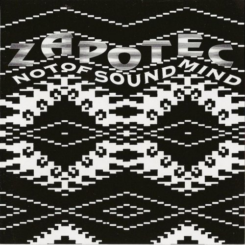 Zapotec - Not Of Sound Mind (1995)