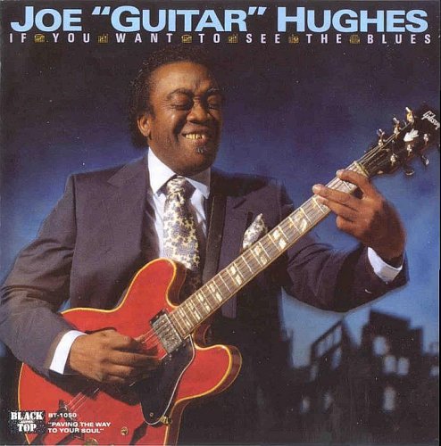 Joe 'Guitar' Hughes - If You Want To See The Blues (1989)