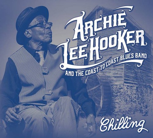 Archie Lee Hooker & The Coast To Coast Blues Band - Chilling  (2018)
