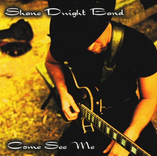 Shane Dwight Band - Come See Me (2003)
